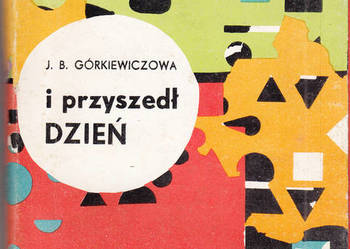 (03027) I PRZYSZEDŁ DZIEŃ – JANINA BARBARA GÓRKIEWICZOWA