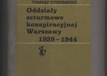 Oddziały szturmowe konspiracyjnej Warszawy 1939-1944