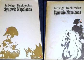 Synowie Napoleona. Tom 1-2 - Jadwiga Dackiewicz