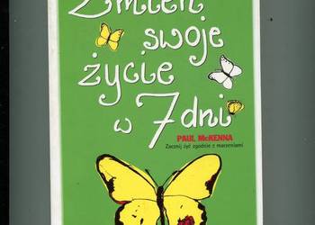 Zmień swoje życie w 7 dni - Paul Mckenna