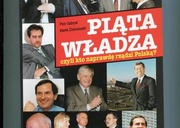 Piąta władza czyli kto naprawdę rządzi Polską ?