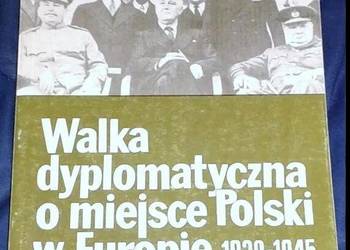 Walka dyplomatyczna o miejsce Polski w Europie 1939-1945