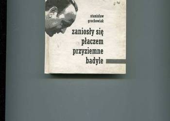 Zaniosły się płaczem przyziemne badyle - Grochowiak