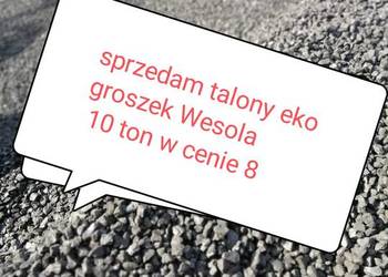 sprzedam talony ekogroszek Wesola 10 ton w cenie 8 ton