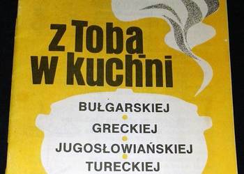 Z tobą w kuchni. bułgarskiej, greckiej, jugosłowiańskiej, tureckiej