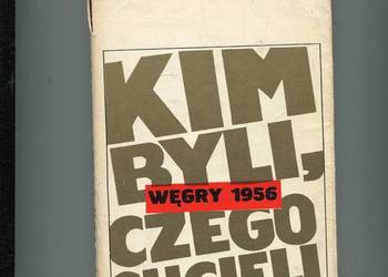Węgry 1956 Kim byli czego chcieli - Ervin Hollos