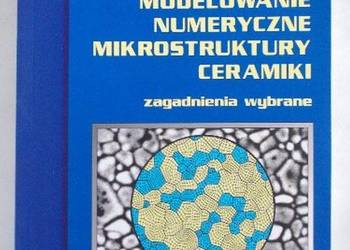 MODELOWANIE NUMERYCZNE MIKROSTRUKTURY CERAMIKI MODELOWANIE NUMERYCZNE MIKROSTRUKTURY CERAMIKI