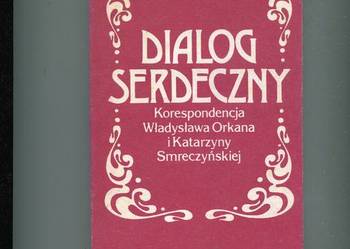 Dialog serdeczny Korespondencja Władysława Orkana i Katarzyny Smreczyńskiej
