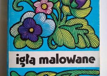 Igłą malowane - Jadwiga Turska Igłą malowane - Jadwiga Turska