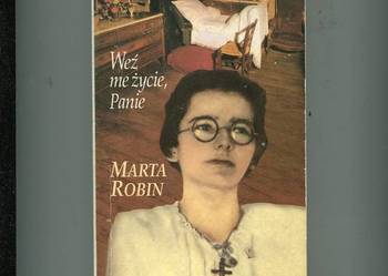 Weź me życie Panie - Marta Robin