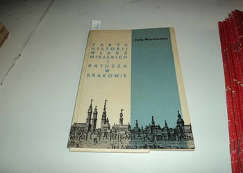 Zarys historii władz  miejskich i ratusza w krakowie