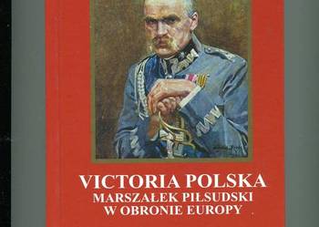 Victoria Polska Marszałek Piłsudski w obronie Europy
