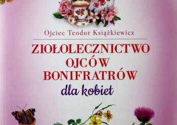 Ziołolecznictwo Ojców Bonifratów dla kobiet - Książkiewicz Teodor Ziołolecznictwo Ojców Bonifratów dla kobiet - Książkiewicz Teodor