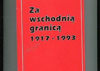 Za wschodnią granicą 1917-1993 O Polakach i Kościele
