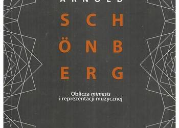 Arnold Schönberg. Oblicza mimesis i reprezentacji muzycznej Arnold Schönberg. Oblicza mimesis i reprezentacji muzycznej
