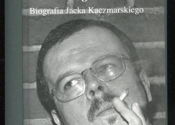 To moja droga Biografia Jacka Kaczmarskiego
