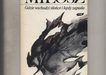 Gdzie wschodzi słońce i kędy zapada Miłosz
