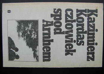 Człowiek spod Arnhem - Kazimierz Kordas