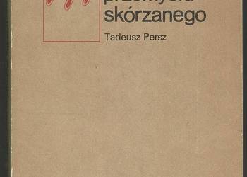 Materiałoznawstwo dla techników przemysłu skórzanego - Persz Tadeusz