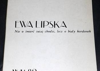 Nie o śmierć tutaj chodzi, lecz o biały kordonek - Ewa Lipska
