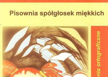 Pisownia spółgłosek miękkich. Ćwiczenia ortograficzne.   ZNP