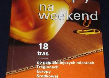 Europa na weekend. Przewodnik turystyczny - Wiesława Rusin i inni.