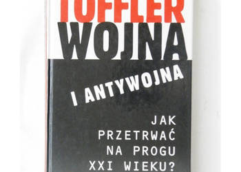 Wojna i antywojna - Toffler A. Toffler H.