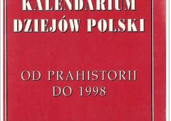 KALENDARIUM DZIEJÓW POLSKI Od prahistorii do 1998