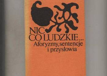 Nic co ludzkie... Aforyzmy,sentencje i przysłowia