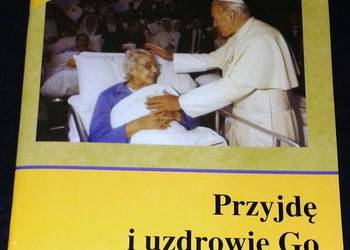 Przyjdę i uzdrowię go. Modlitewnik dla chorych - ks. Zygmunt Lipski