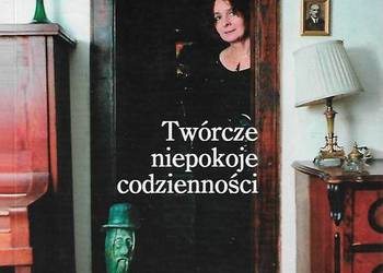 Twórcze  niepokoje codzienności - M. Szyszkowska.