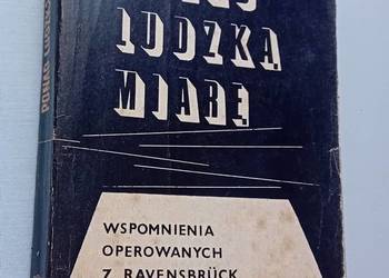 Ponad ludzką miarę. Wspomnienia operowanych z Rav ensbrueck. 1968 r. Wyd. I