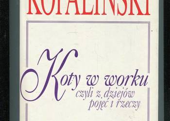 Koty w worku czyli z dziejów pojęć i rzeczy Kopaliński