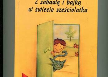 Z zabawą i bajką w świecie sześciolatka
