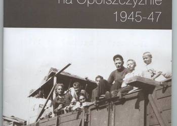 KRESOWIANIE NA OPOLSZCZYŹNIE 1945-47