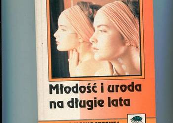 Młodość i uroda na długie lata Zarys nowoczesnej kosmetyki
