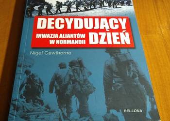 Decydujący dzień : inwazja aliantów w Normandii / Nigel Cawthorne