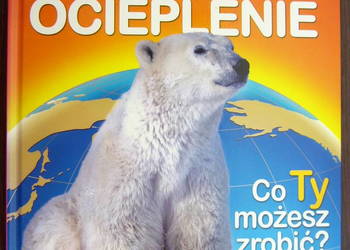 Globalne ocieplenie. Co Ty możesz zrobić? - Glenn Murphy Globalne ocieplenie. Co Ty możesz zrobić? - Glenn Murphy
