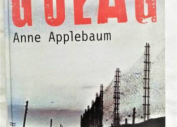 Gułag Anne Applebaum - Książka o łagrach, lektura szokująca Gułag Anne Applebaum - Książka o łagrach, lektura szokująca