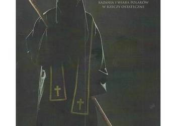 Eschatologia na ambonie. Kazania i wiara Polaków w rzeczy os