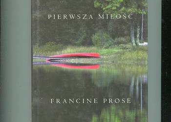 Pierwsza miłość - Francine Prose