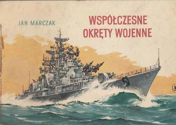 WSPÓŁCZESNE OKRĘTY WOJENNE - MARCZAK J.