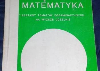 Matematyka. Zestawy tematów egzam. na wyższe uczelnie UMCS