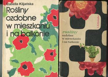 Rośliny ozdobne w mieszkaniu i na balkonie - Izabella Kiljańska  2 wydania