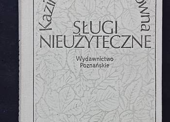 Kazimiera Iłłakowiczówna. Sługi nieużyteczne. Wyd. Poznańskie, 1982r. Wyd.2