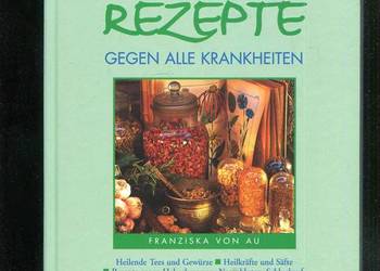Die besten Hausrezepte gegen alle krankheiten - vov Franziska von Au