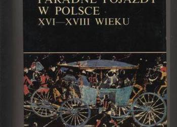 Paradne pojazdy w Polsce XVI-XVIII wieku