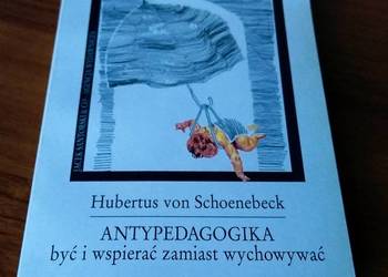 ANTYPEDAGOGIKA być i wspierać zamiast wychowywać Hubertus von Schoenebeck