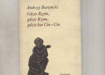 Gdzie Rzym,gdzie Krym,gdzie bar Cin-Cin - Andrzej Bartyński