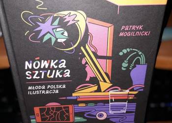 Nówka sztuka. Młoda polska ilustracja autorstwa Patryk Mogilnicki Nówka sztuka. Młoda polska ilustracja autorstwa Patryk Mogilnicki